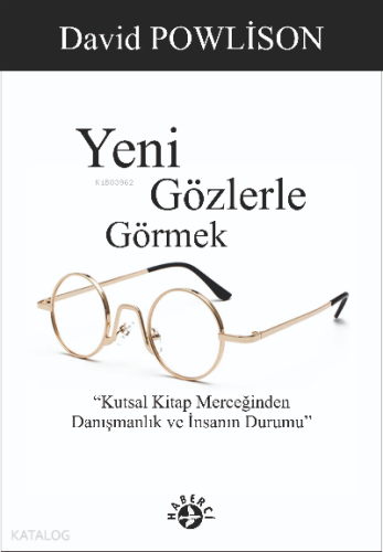Yeni Gözlerle Görmek;Kutsal Kitap Merceğinden Danışmanlık ve İnsanın Durumu