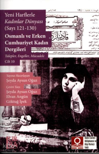 Yeni Harflerle Kadınlar Dünyası (Sayı 121-130) Osmanlı ve Erken Cumhuriyet Kadın Dergileri - Talepler, Engeller, Mücadele Cilt 10