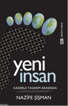Yeni İnsan; Kaderle Tasarım Arasında