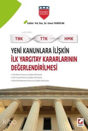 Yeni Kanunlara İlişkin İlk Yargıtay Kararlarının Değerlendirilmesi; TBK-TTK-HMK