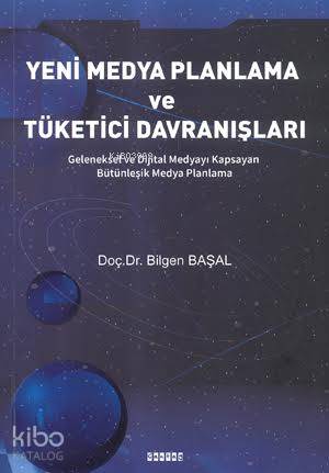 Yeni Medya Planlama ve Tüketici Davranışları; Geleneksel ve Dijital Medyayı Kapsayan Bütünleşik Medya Planlama