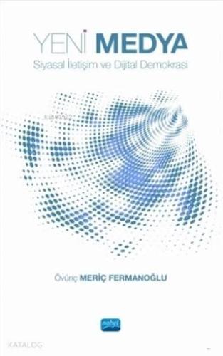 Yeni Medya; Siyasal İletişim ve Dijital Demokrasi - Kitapiks.com