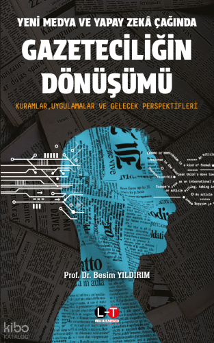 Yeni Medya ve Yapay Zekâ Çağında Gazeteciliğin Dönüşümü