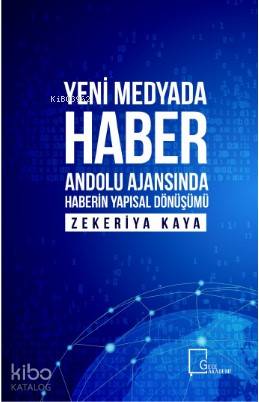 Yeni Medyada Haber; Anadolu Ajansında Haberin Yapısal Dönüşümü