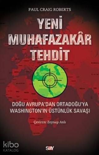 Yeni Muhafazakar Tehdit; Doğu Avrupa'dan Ortadoğu'ya Washıngton'ın Üstünlük Savaşı