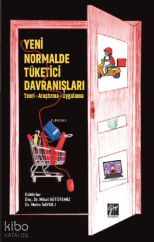 Yeni Normalde Tüketici Davranışları - ;(Teori - Araştırma - Uygulama) 