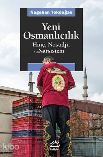 Yeni Osmanlıcılık; Hınç, Nostalji, Narsisizm - Kitapiks.com