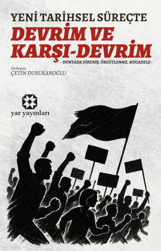 Yeni Tarihsel Süreçte Devrim ve Karşı Devrim;Dünyada Direniş, Örgütlenme, Mücadele