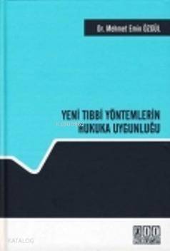 Yeni Tıbbi Yöntemlerin Hukuka Uygunluğu - Kitapiks.com