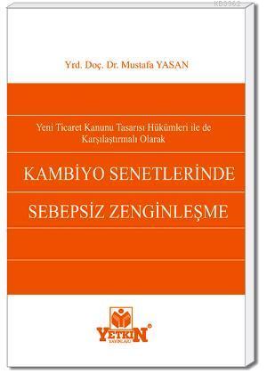 Yeni Ticaret Kanunu Tasarısı Hükümleri ile de Karşılaştırmalı Olarak Kambiyo Senetlerinde Sebepsiz Z