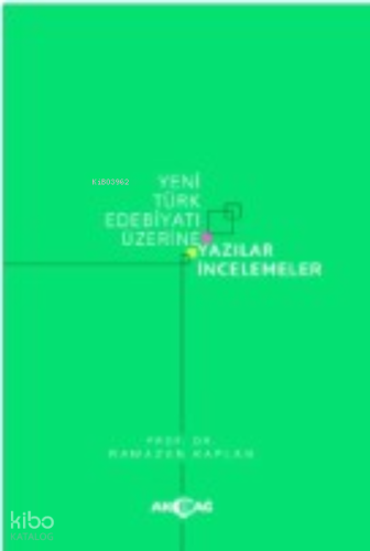 Yeni Türk Edebiyatı Üzerine Yazılar İncelemeler