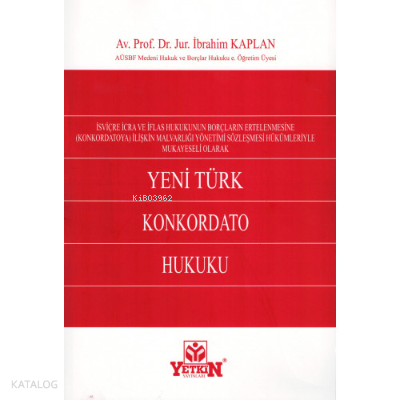 Yeni Türk Konkordato Hukuku;(İsviçre İcra Ve İflas Hukukunun Borçların Ertelenmesine İlişkin Malvarlığı Yönetimi Sözleşmesi Hükümleriyle Mukayeseli Olarak)