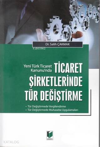 Yeni Türk Ticaret Kanunu'nda Ticaret Şirketlerinde Tür Değiştirme; Tür
