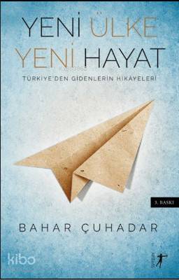 Yeni Ülke Yeni Hayat; Türkiye'den Gidenlerin Hikayeleri - Kitapiks.com