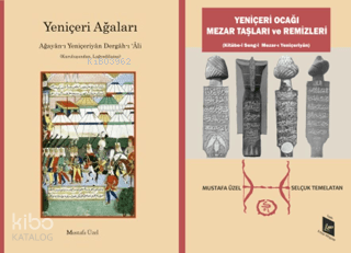 Yeniçeri Remizleri  Mezar Taşları ve Remizleri - Ağayân-ı Yeniçeriyân Dergâh-ı ‘Âli;Kuruluşundan, Lağvedilişine