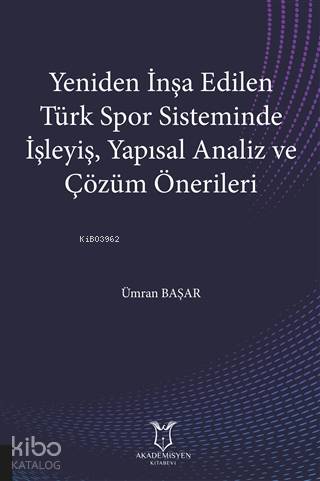 Yeniden İnşa Edilen Türk Spor Sisteminde İşleyiş, Yapısal Analiz ve Çözüm Önerileri