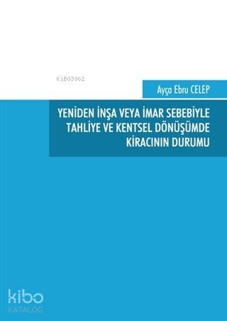 Yeniden İnşa veya İmar Sebebiyle Tahliye ve Kentsel Dönüşümde Kıracını