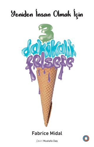 Yeniden İnsan Olmak İçin 3 Dakikalık Felsefe - Kitapiks.com