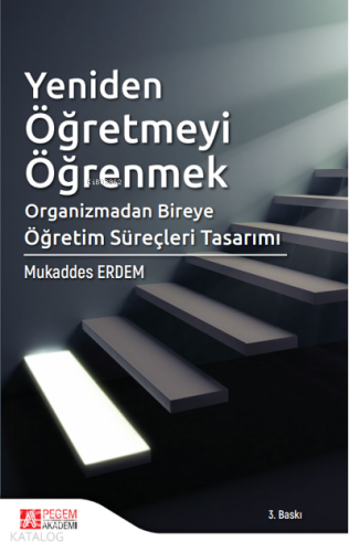 Yeniden Öğretmeyi Öğrenmek;Organizmadan Bireye Öğretim Süreçleri Tasarımı