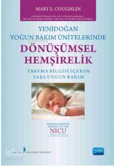 Yenidoğan Yoğun Bakım Ünitelerinde Dönüşümsel Hemşirelik; Travma Bilgisi İçeren Yaşa Uygun Bakım