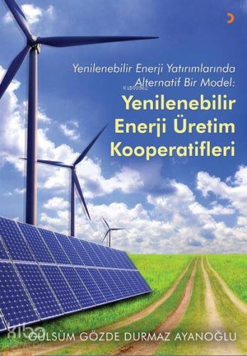 Yenilenebilir Enerji Enerji Üretim Kooperatifleri; Yenilenebilir Enerji Yatırımlarında Alternatif Bir Model