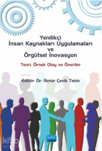 Yenilikçi İnsan Kaynakları Uygulamaları Ve Örgütsel İnovasyon: Teori, Örnek Olay Ve Öneriler