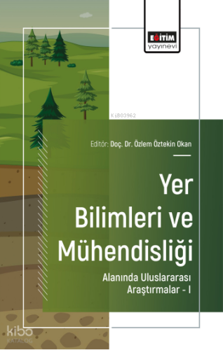 Yer Bilimleri ve Mühendisliği Alanında Uluslararası Araştırmalar –I
