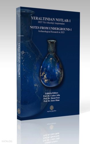 Yeraltından Notlar - 1 (Ciltli);2025 Yılı Arkeoloji Araştırmaları