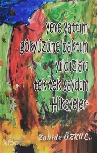 Yere Yattım Gökyüzüne Baktım Yıldızları Tek Tek Saydım; Hikayeler