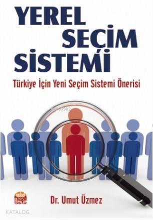 Yerel Seçim Sistemi; Türkiye İçin Yeni Seçim Sistemi Önerisi - Kitapik