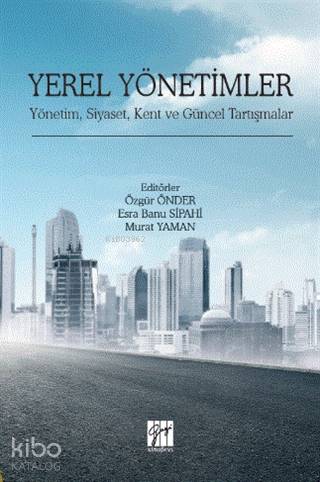 Yerel Yönetimler; Yönetim, Siyaset, Kent ve Güncel Tartışmalar