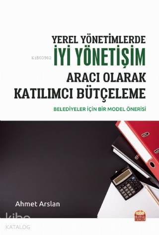 Yerel Yönetimlerde İyi Yönetişim Aracı Olarak Katılımcı Bütçeleme; Belediyeler İçin Bir Model Önerisi
