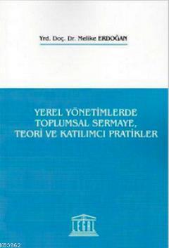 Yerel Yönetimlerde Toplumsal Sermaye, Teori ve Katılımcı Pratikler