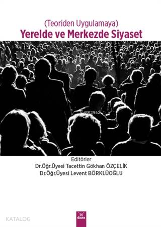 Yerelde ve Merkezde Siyaset (Teoriden Uygulamaya) - Kitapiks.com