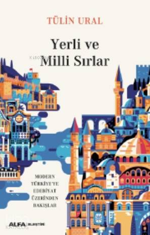 Yerli ve Milli Sırlar; Modern Türkiye'de Edebiyat Üzerinden Bakışlar -