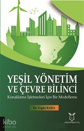Yeşil Yönetim ve Çevre Bilinci; Konaklama İşletmeleri İçin Bir Modelle