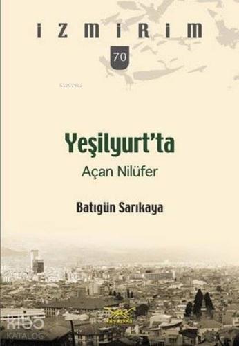 Yeşilyurt'ta Açan Nilüfer; İzmirim 70