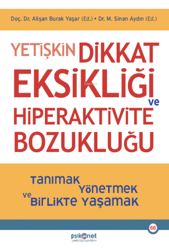 Yetişkin Dikkat Eksikliği ve Hiperaktivite Bozukluğu;Tanımak, Yönetmek ve Birlikte Yaşamak