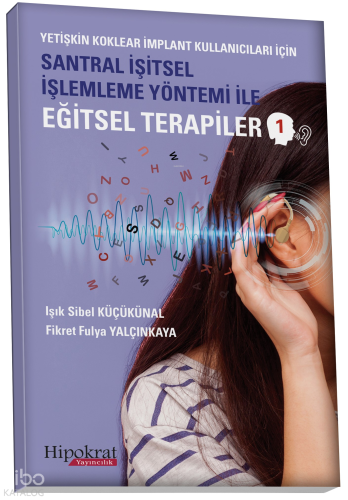 Yetişkin Koklear İmplant Kullanıcıları İçin Santral İşitsel İşlemleme Yöntemi İle Eğitsel Terapiler 1