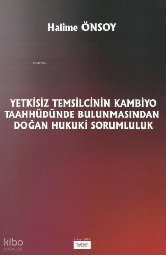 Yetkisiz Temsilcinin Kambiyo Taahhüdünde Bulunmasından Doğan Hukuki Sorumluluk