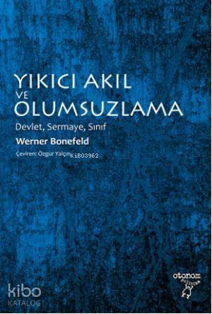 Yıkıcı Akıl ve Olumsuzlama; Devlet, Sermaye, Sınıf