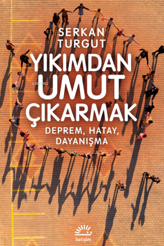 Yıkımdan Umut Çıkarmak;Deprem Hatay Dayanışma - Kitapiks.com