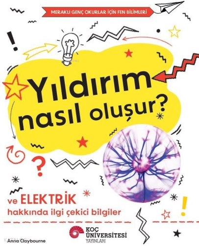 Yıldırım Nasıl Oluşur? ve Elektrik Hakkında İlgi Çekici Bilgiler;Meraklı Genç Okurlar İçin Fen Bilimleri