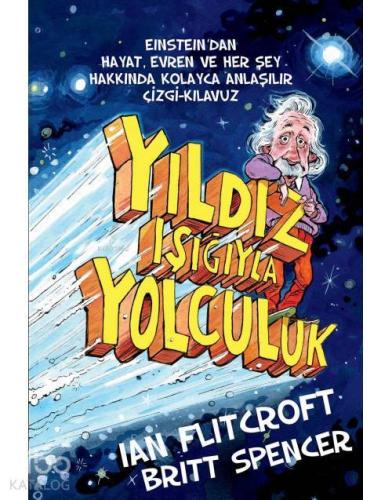 Yıldız Işığıyla Yolculuk; Einstein'dan Hayat, Evren ve Herşey Hakkında Kolay Anlaşılır Çizgi-Kılavuz