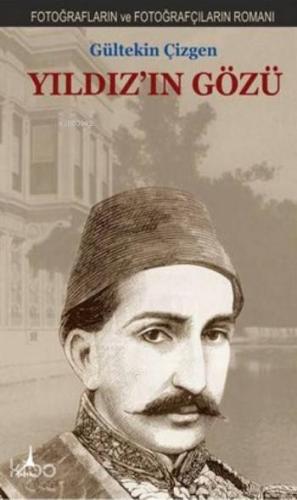 Yıldız'ın Gözü; Fotoğrafların Ve Fotoğrafçıların Romanı