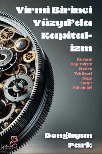 Yirmi Birinci Yüzyıl’da Kapitalizm;Küresel Kapitalizm Neden Tekliyor? Nasıl Tamir Edilebilir?