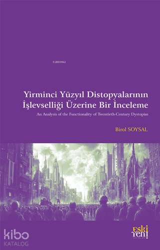 Yirminci Yüzyıl Distopyalarının İşlevselliği Üzerine Bir İnceleme