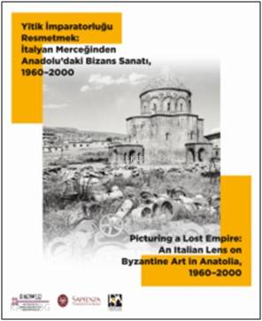 Yitik İmparatorluğu Resmetmek:  İtalyan Merceğinden Anadolu'daki Bizans Sanatı, 1960–2000