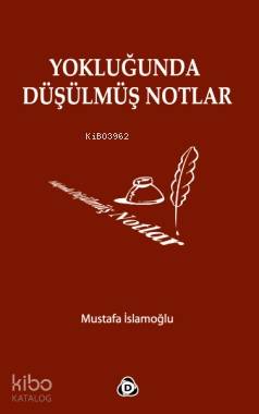 Yokluğunda Düşülmüş Notlar