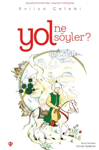 Yol Ne Söyler? ;Seyahatnameden Seçme Hikayeler - Kitapiks.com